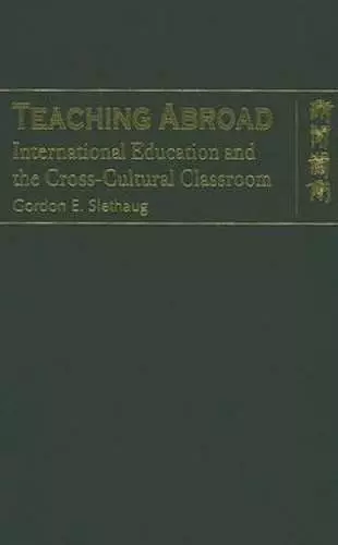 Teaching Abroad – International Education and the Cross–Cultural Classroom cover