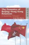 The Dynamics of Beijing–Hong Kong Relations – A Model for Taiwan? cover