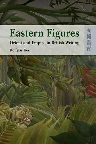 Eastern Figures – Orient and Empire in British Writing cover