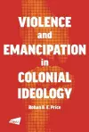 Violence and Emancipation in Colonial Ideology cover