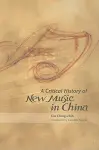 A Critical History of New Music in China cover