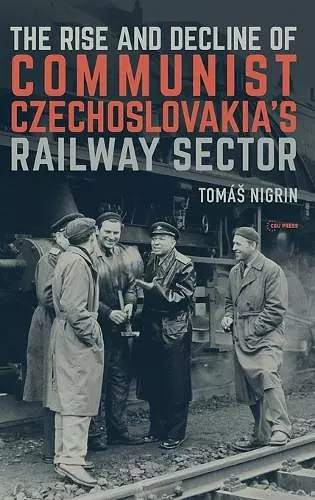 The Rise and Decline of Communist Czechoslovakia´s Railway Sector cover