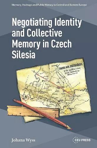 Negotiating Identity and Collective Memory in Czech Silesia cover