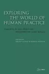 Exploring the World of Human Practice cover