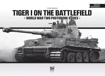 Tiger I on the Battlefield: World War Two Photobook Series cover