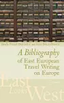 A Bibliography of East European Travel Writing on Europe cover