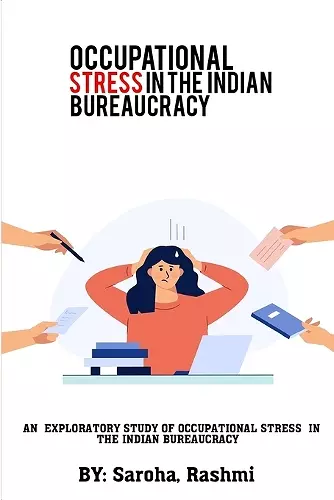 An Exploratory Study of Occupational Stress in the Indian Bureaucracy cover