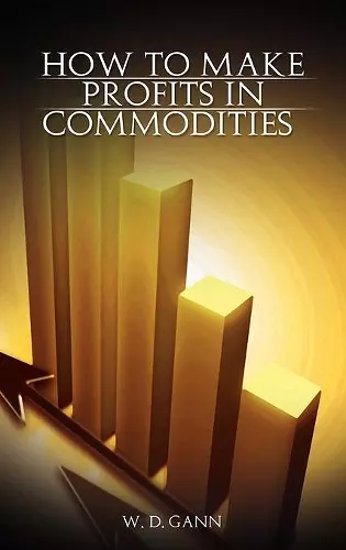 How to Make Profits In Commodities cover