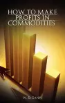 How to Make Profits In Commodities cover