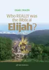 Who Really Was the Biblical Elijah? cover