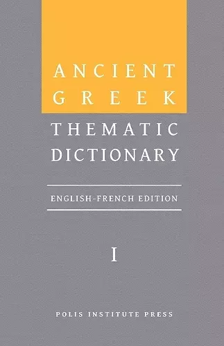 Ancient Greek Thematic Dictionary. Volume I cover