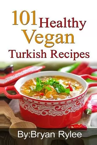 101 Healthy Vegan Turkish Recipes cover