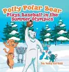 Polly Polar Bear Plays Baseball in the Summer Olympics cover