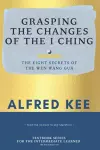 Grasping The Changes Of The I Ching cover