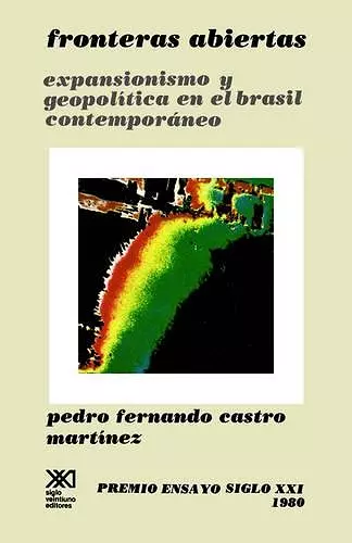 Fronteras Abiertas. Expansionismo y Geopolitica En El Brasil Contemporaneo cover