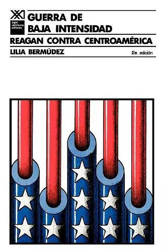 Guerra de Baja Intensidad. Reagan Contra Centroamerica cover