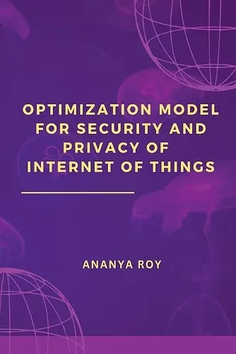 Optimization Model for Security and Privacy of Internet of Things cover