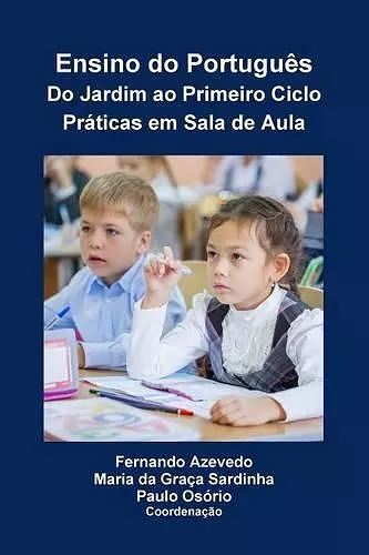 Ensino do Português. Do Jardim ao Primeiro Ciclo. Práticas em Sala de Aula cover