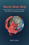 World Wide Web: Chinese Migration In The 21st Century - And How It Will Change The World cover