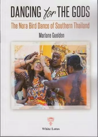 Dancing for The Gods - The Nora Bird Dance of Southern Thailand cover