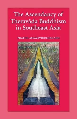 The Ascendancy of Theravada Buddhism in Southeast Asia cover