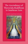 The Ascendancy of Theravada Buddhism in Southeast Asia cover