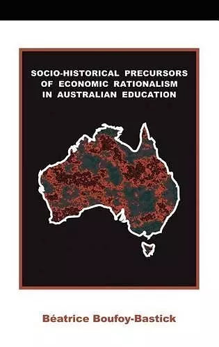 Socio-historical Precursors of Economic Rationalism in Australian Education cover