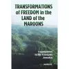 Transformations of Freedom in the Land of the Maroons cover