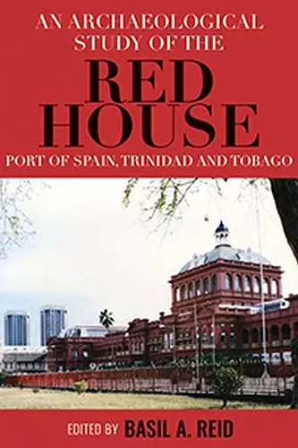 An Archaeological Study of the Red House, Port of Spain, Trinidad and Tobago cover