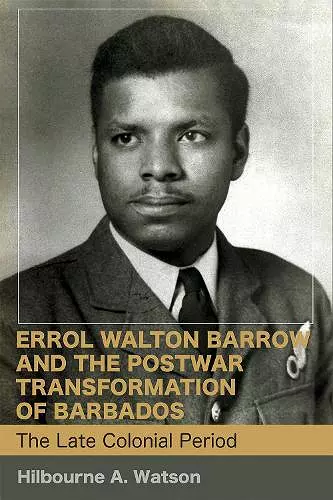 Errol Walton Barrow and the Postwar Transformation of Barbados, Volume I cover
