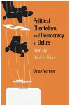 Political Clientelism and Democracy in Belize cover