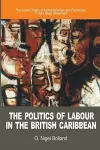 The Politics of Labour in the British Caribbean cover