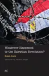 Whatever Happened to the Egyptian Revolution? cover