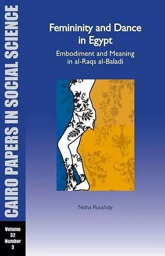 Femininity and Dance in Egypt: Embodiment and Meaning in al-Raqs al-Baladi cover