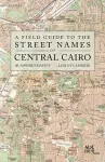 A Field Guide to the Street Names of Central Cairo cover