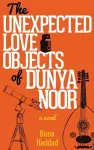 The Unexpected Love Objects of Dunya Noor cover