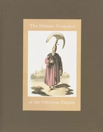 The Military Costumes of the Ottoman Empire cover