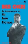 Ben Okri An Introduction to his Early Fiction cover