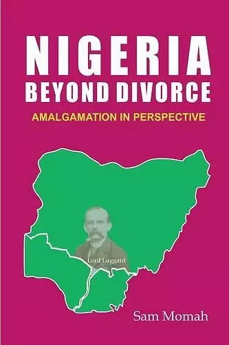 Nigeria Beyond Divorce. Amalgamation in Perspective cover