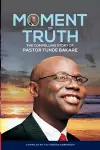 Moment of Truth. The Compelling Story of Pastor Tunde Bakare cover