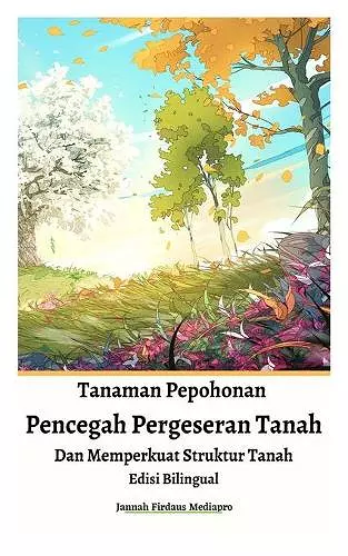 Tanaman Pepohonan Pencegah Pergeseran Tanah Dan Memperkuat Struktur Tanah Edisi Bilingual cover