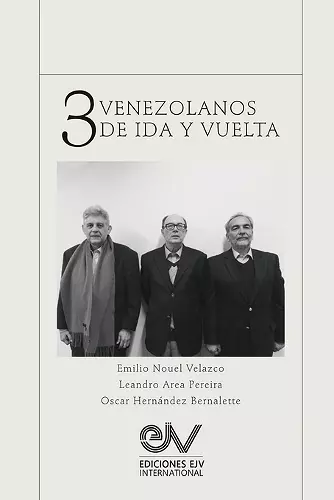 TRES VENEZOLANOS DE IDA Y VUELTA. Libro Homenaje a la memoria de Emilio Nouel Velazco cover