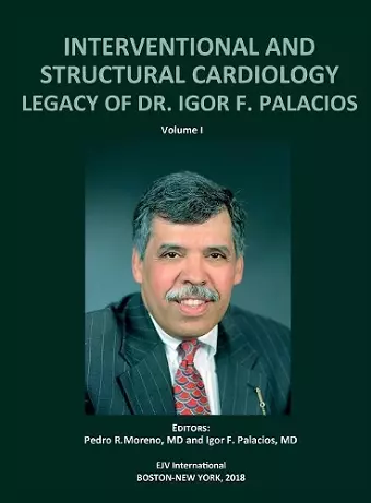 INTERVENTIONAL AND STRUCTURAL CARDIOLOGY. Legacy of Dr. Igor F. Palacios, Vol I cover