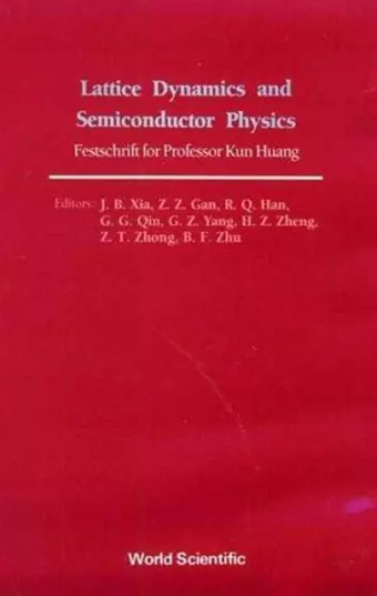 Lattice Dynamics And Semiconductor Physics: Festchrift For Professor Kun Huang cover