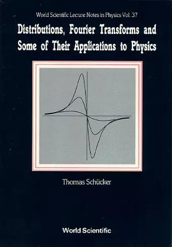 Distributions, Fourier Transforms And Some Of Their Applications To Physics cover