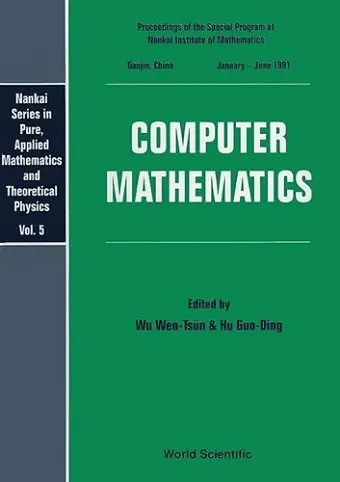 Computer Mathematics - Proceedings Of The Special Program At Nankai Institute Of Mathematics cover