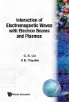 Interaction Of Electromagnetic Waves With Electron Beams And Plasmas cover