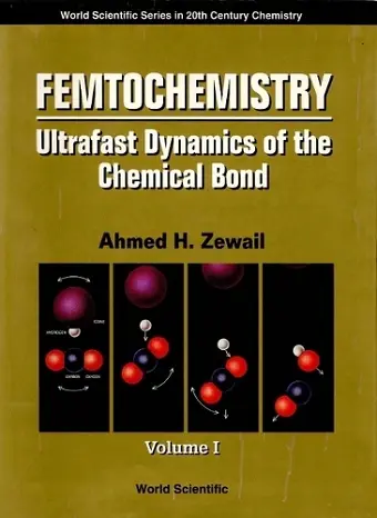 Femtochemistry: Ultrafast Dynamics Of The Chemical Bond - Volume I cover