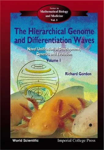 Hierarchical Genome And Differentiation Waves, The: Novel Unification Of Development, Genetics And Evolution (In 2 Volumes) cover