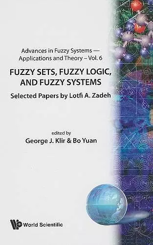 Fuzzy Sets, Fuzzy Logic, And Fuzzy Systems: Selected Papers By Lotfi A Zadeh cover